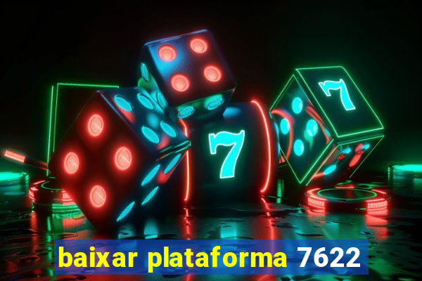 baixar plataforma 7622